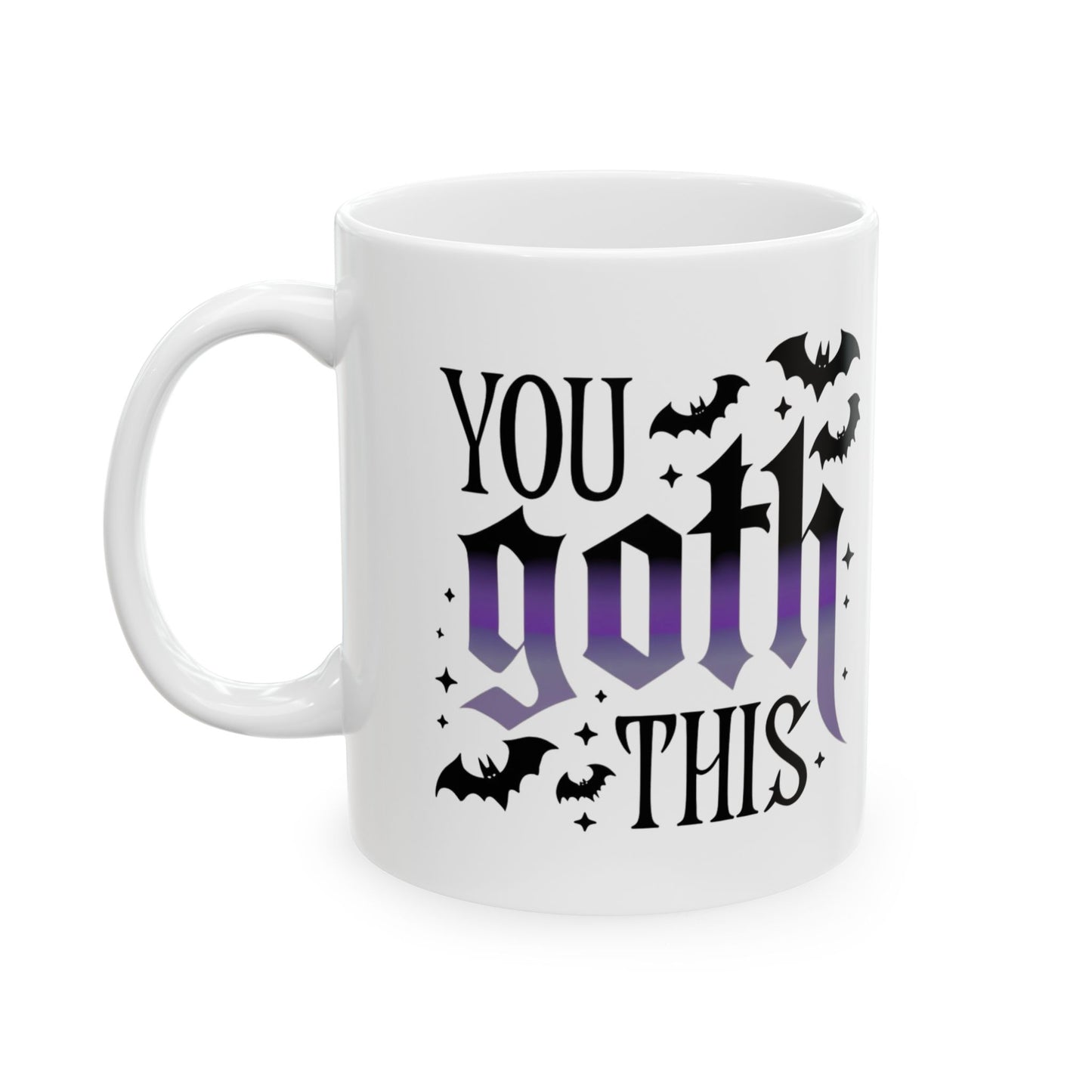 You Goth This Mug 11 oz