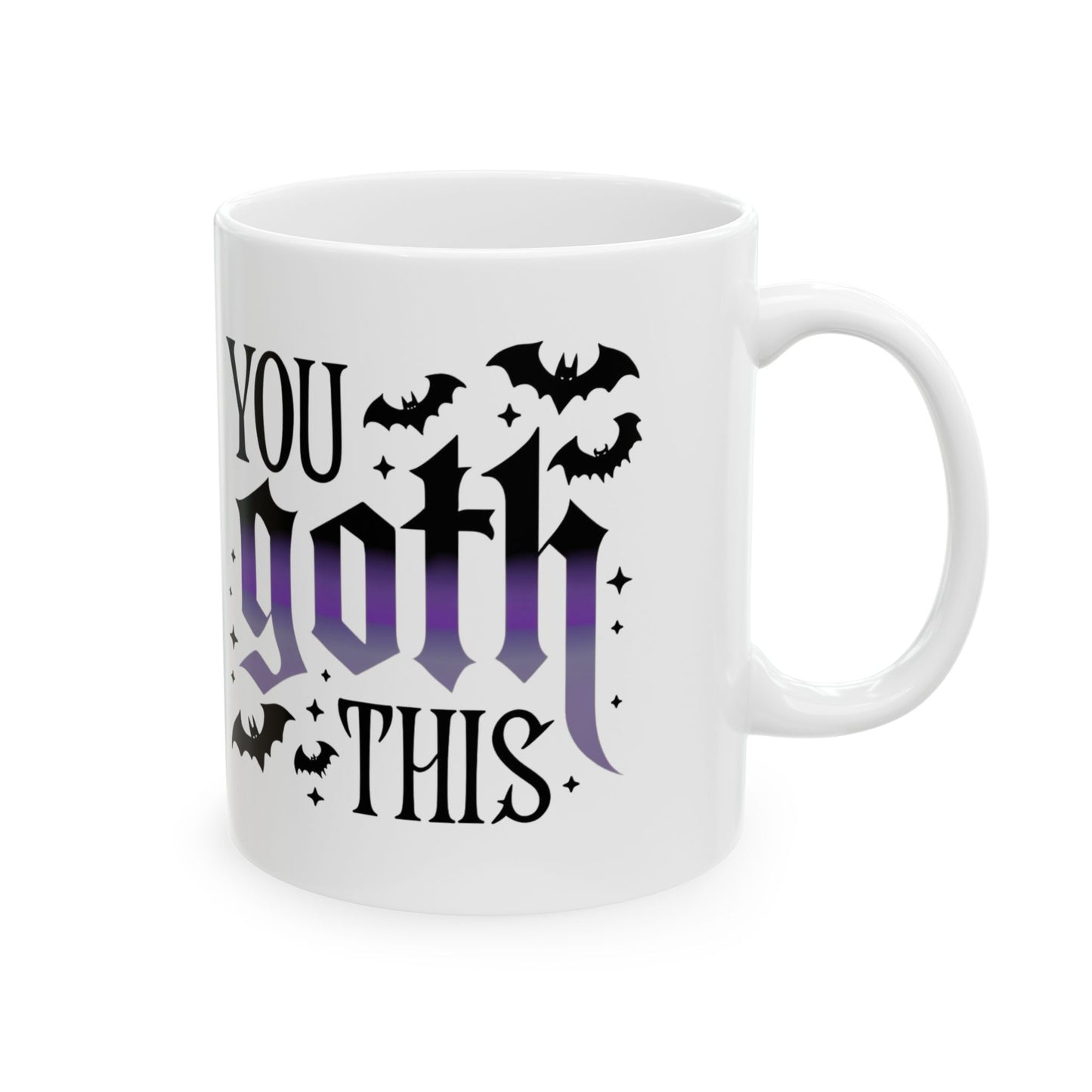 You Goth This Mug 11 oz